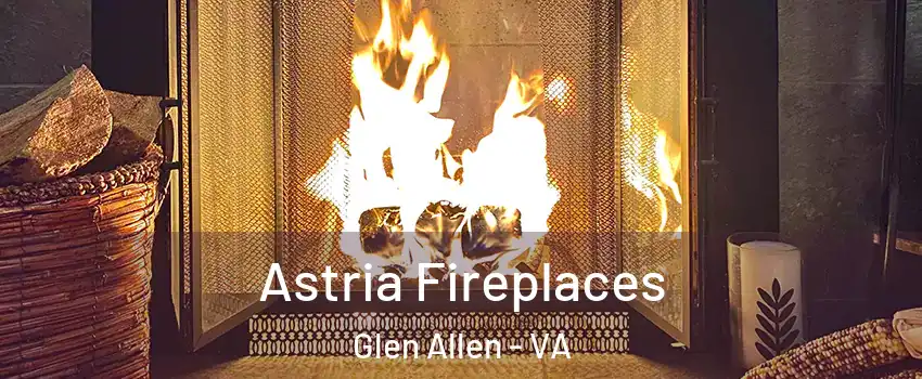  Astria Fireplaces Glen Allen - VA