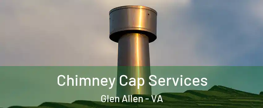 Chimney Cap Services Glen Allen - VA