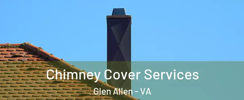  Chimney Cover Services Glen Allen - VA