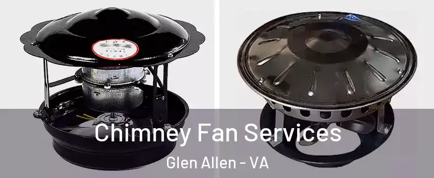  Chimney Fan Services Glen Allen - VA
