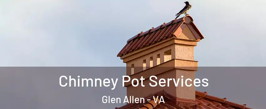  Chimney Pot Services Glen Allen - VA