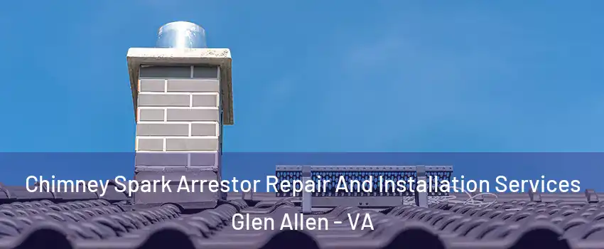  Chimney Spark Arrestor Repair And Installation Services Glen Allen - VA