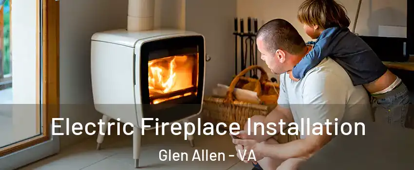  Electric Fireplace Installation Glen Allen - VA