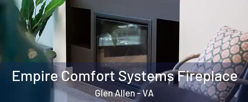  Empire Comfort Systems Fireplace Glen Allen - VA