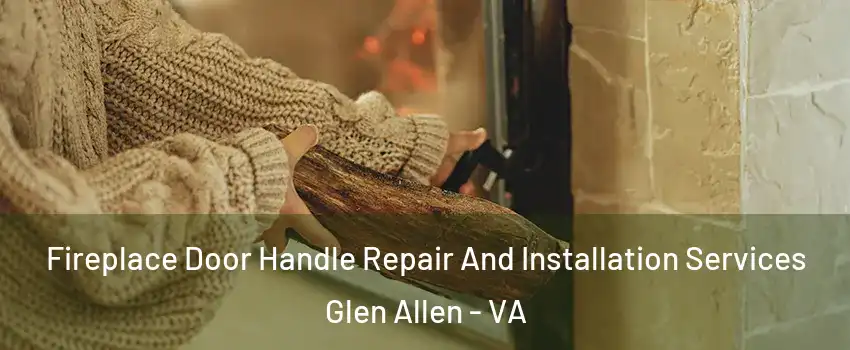  Fireplace Door Handle Repair And Installation Services Glen Allen - VA
