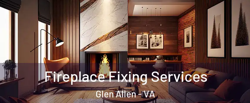  Fireplace Fixing Services Glen Allen - VA