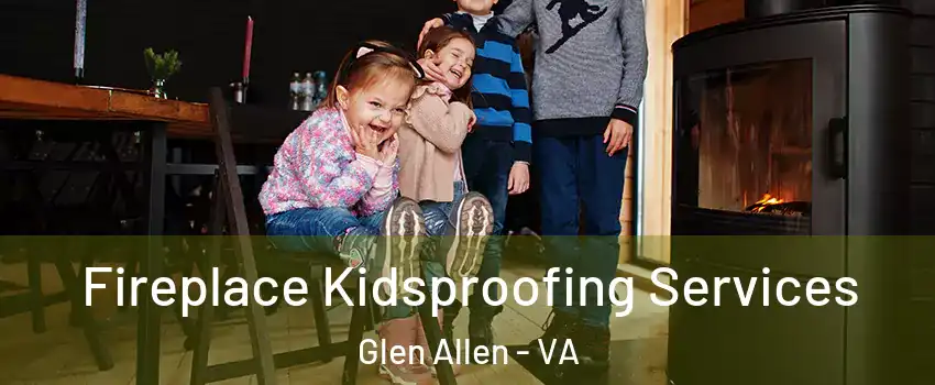  Fireplace Kidsproofing Services Glen Allen - VA