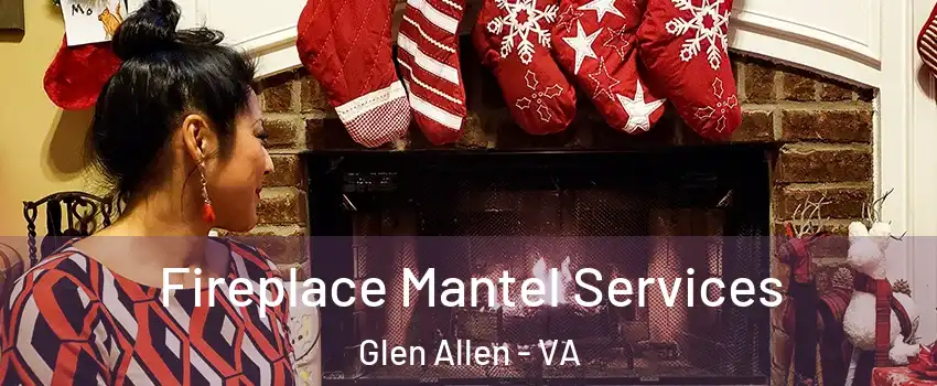  Fireplace Mantel Services Glen Allen - VA