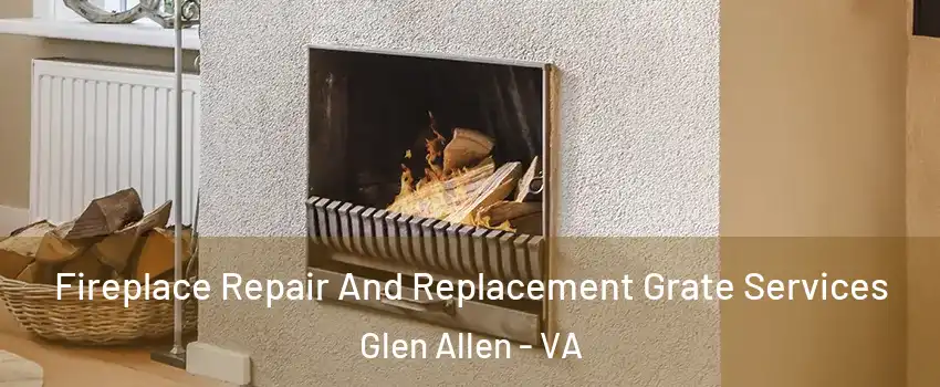  Fireplace Repair And Replacement Grate Services Glen Allen - VA