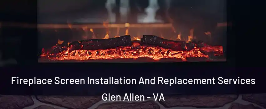  Fireplace Screen Installation And Replacement Services Glen Allen - VA