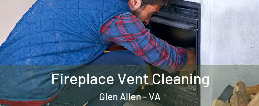 Fireplace Vent Cleaning Glen Allen - VA