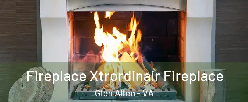  Fireplace Xtrordinair Fireplace Glen Allen - VA