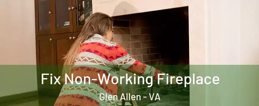  Fix Non-Working Fireplace Glen Allen - VA