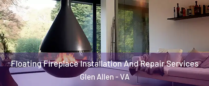  Floating Fireplace Installation And Repair Services Glen Allen - VA
