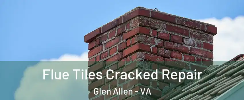  Flue Tiles Cracked Repair Glen Allen - VA