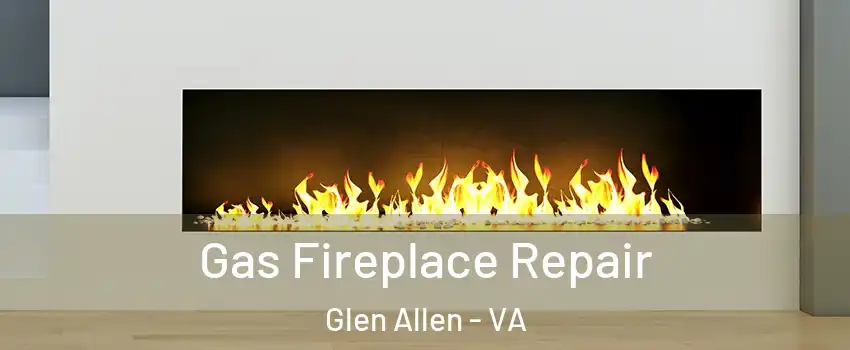  Gas Fireplace Repair Glen Allen - VA