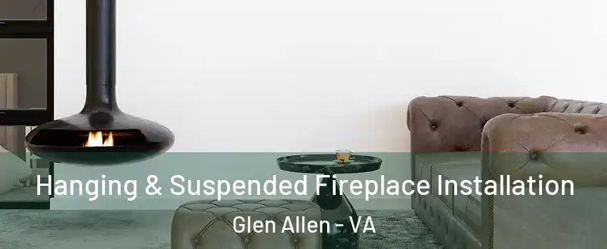  Hanging & Suspended Fireplace Installation Glen Allen - VA