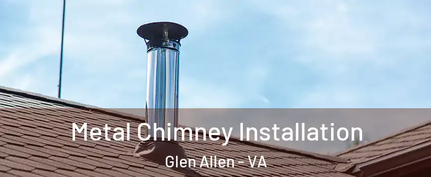 Metal Chimney Installation Glen Allen - VA
