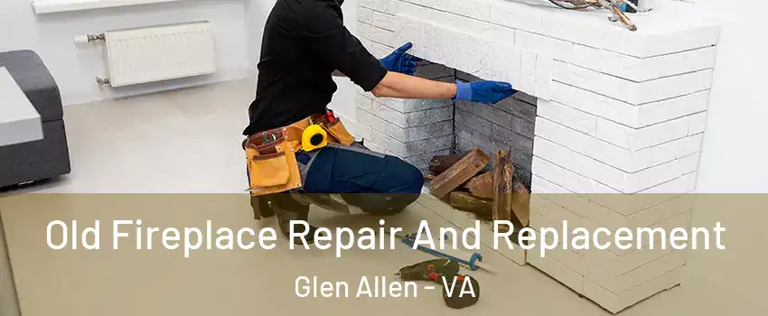  Old Fireplace Repair And Replacement Glen Allen - VA