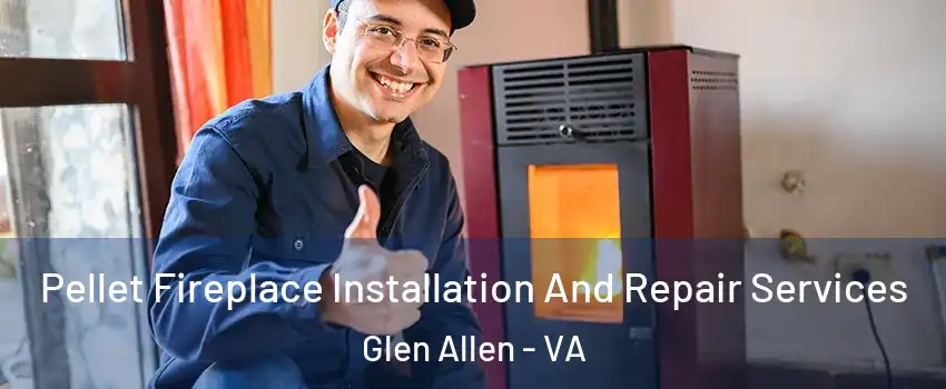  Pellet Fireplace Installation And Repair Services Glen Allen - VA