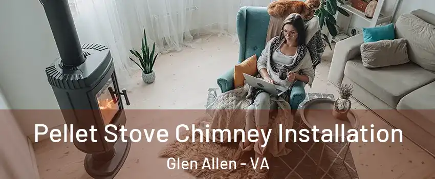  Pellet Stove Chimney Installation Glen Allen - VA