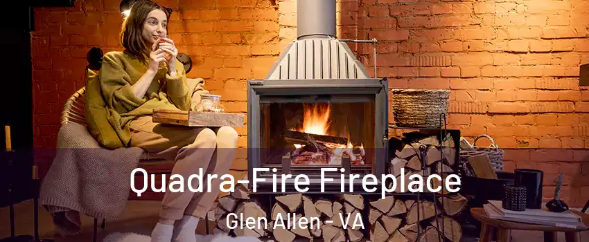  Quadra-Fire Fireplace Glen Allen - VA
