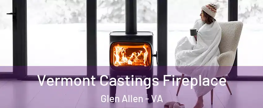  Vermont Castings Fireplace Glen Allen - VA