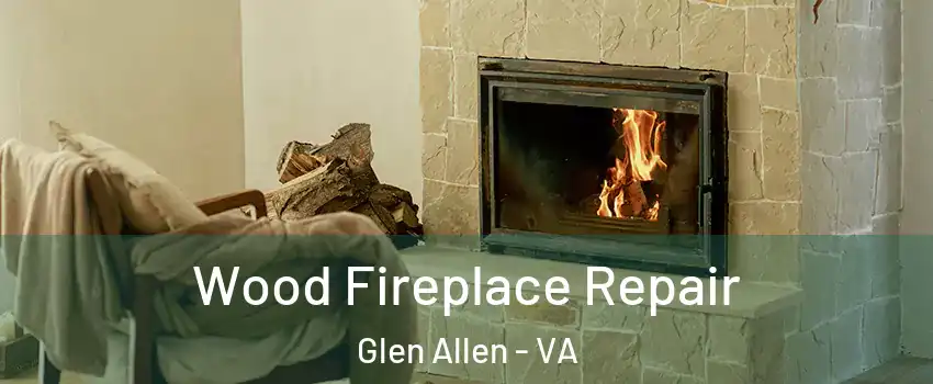  Wood Fireplace Repair Glen Allen - VA