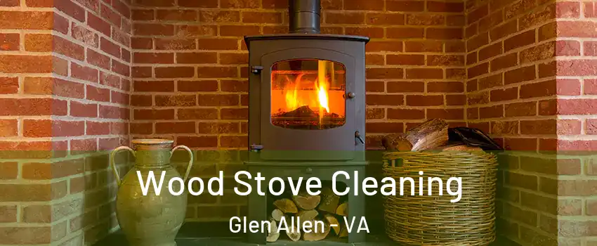  Wood Stove Cleaning Glen Allen - VA