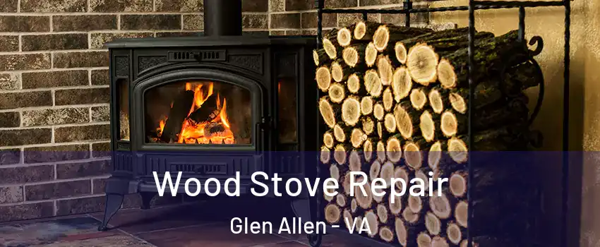  Wood Stove Repair Glen Allen - VA